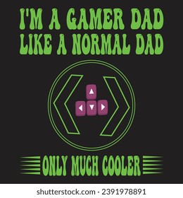 i'm a gamer dad like a normal dad only much cooler 