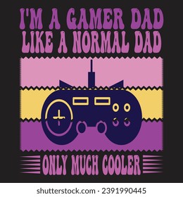i'm a gamer dad like a normal dad only much cooler 