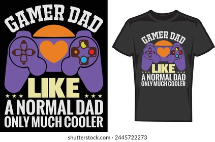Gamer Dad Like a normal Dad Only Much Cooler , Game Boss , print Design, Mother's Day Game , T-Shirt , Gaming Shirt