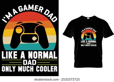 I'm a Gamer Dad Like a Normal Dad Only Much Cooler - Video Gamer T Shirt