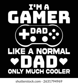I'm a gamer dad like a normal dad only much cooler- Graphic design and t shirt design