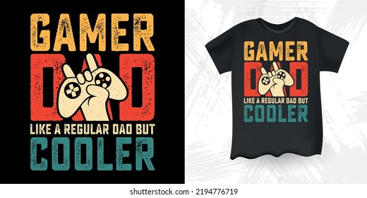 Gamer Dad Like A Regular Dad But Cooler Funny Dad Lover Father's Day T-Shirt Design