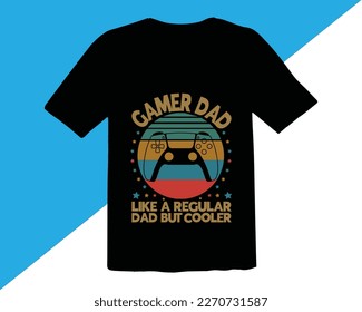 Gamer Dad Like A Regular Dad But Cooler Funny Dad Lover Father's Day T-Shirt Design,Fathers Day Typography Design,Fathers shirt design,gaming controller,gaming console
