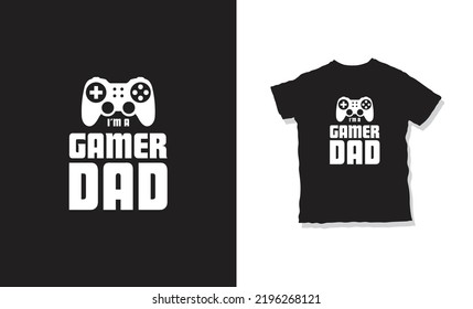 I'm a gamer dad quote and t-shirt design