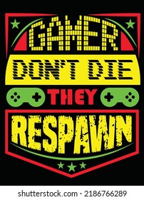 Gamer Dont Die They Respawn