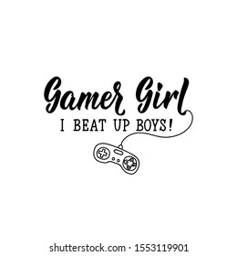 Gamer girl. I beat up boys. Lettering. calligraphy vector illustration.