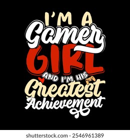 I'm A Gamer Girl And I'm His Greatest Achievement, Celebration Gift Girl Lover Greeting, Sport Life Video Game Typography Design