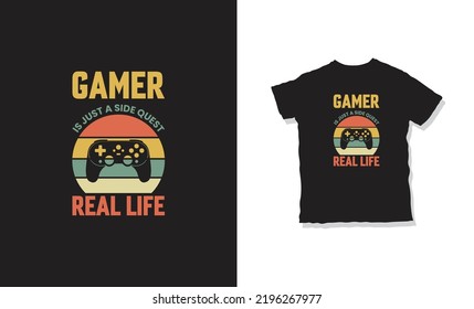 Gamer Is Just A Side Quest Real-life Quote And T-shirt Design