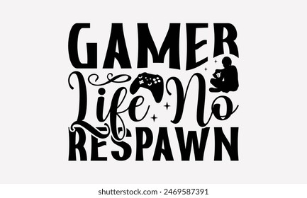 Gamer Life No Respawn - Spielende Computer-Spielemusiken T-Shirt-Design, Schriftzug auf Weiß isoliert, Kalligrafie-Grafik-Illustration für Drucktaschen, Poster Vektorgrafik Vorlage.