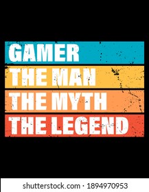 Gamer. The Man. The Myth. The Legend.-design for t shirt, poster.