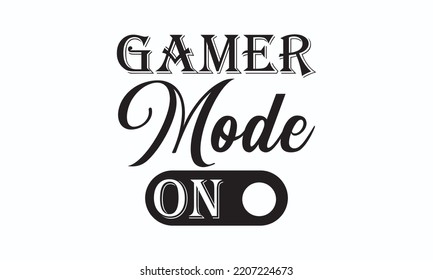 Gamer mode on - Gaming typography design, Sports SVG Design, Sports typography t-shirt design, For stickers, Templet, mugs, etc. Vector EPS Editable Files.