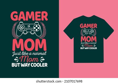 Gamer mom just like a normal mom but way cooler typography mother's day t-shirt design