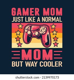 Gamer Mom Just Like A Normal Mom t-shirt design