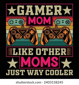 Gamer Mom Like Other Moms Just Way Cooler Video Game T-Shirt Design Vector Graphic Gaming