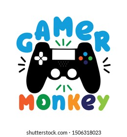 Gamer Monkey- funny text with controller, on white backgound. Good for textile, t-shirt, banner ,poster, print on gift.