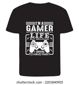 I am a gamer not because i don't have a life but because i choose to have many design