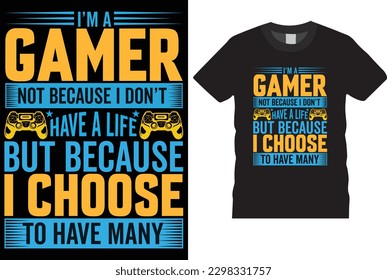 I'm a gamer not because I don't have a life but because I choose to have many gamepad glitchy typography gamer video Game Exclusive trendy vintage Funny gaming graphics   vectors  t-shirt design 