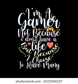 I'm A Gamer Not Because I Don't Have A Life But Because I Choose To Have Many, Gamer Isolated Lettering Design, Sport Lover Video Game Graphic Illustration Clothing