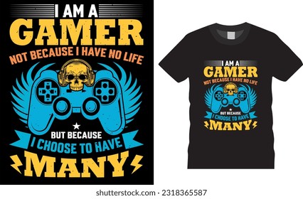 i am a gamer not because i have no life but because i choose to have many t shirt design template. Eye catching, controller, stylish t-shirt design, Video Gaming t-shirt design ready for print,
