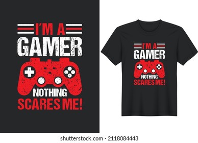 I'm a gamer nothing scares me T-Shirt Design, Posters, Greeting Cards, Textiles, and Sticker Vector Illustration	