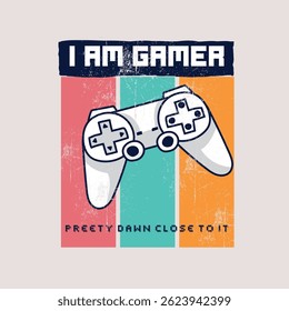 I am gamer pretty dawn close to it vector illustration