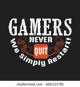 Gamer Quotes and Slogan good for T-Shirt. Gamer Never Quit We Simply Restart!