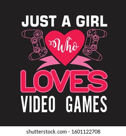 Gamer Quotes and Slogan good for T-Shirt. Just a Girl Who Loves Video Games.