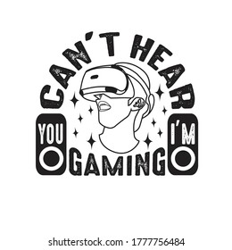 Gamer Quotes and Slogan good for T-Shirt. Can't Hear You I'm Gaming.