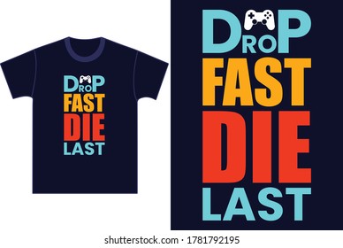 Gamer Quotes and Slogan good for T-Shirt. Drop fast die last.