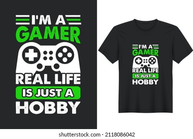 I'm A Gamer Real Life Is Just A Hobby T-Shirt Design, Posters, Greeting Cards, Textiles, and Sticker Vector Illustration	