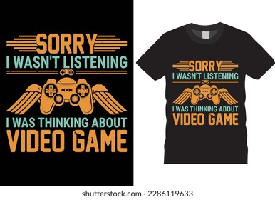 Gamer Sorry I Wasn't Listening I Was Thinking About Gaming T-Shirt design Vector template typography grunge vector gaming fashion and creative video game controller t-shirt design, Prints, poster, ban