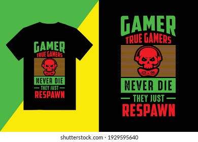 Gamer True Gamers Never Die They Just Respawn T-Shirt Design