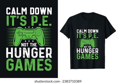Gamer T-shirt Design vector graphic. Calm down it’s p.e not the hunger games. Video game t shirt designs. Game t-shirt design, vector illustration, Shirt design
