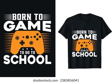 Gamer T-shirt design vector graphic. Born to game to go to school. Video game t shirt designs. Game t-shirt design, vector illustration, Shirt design, T-shirt Design vector

