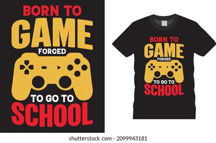 Gamer t-shirt design vector illustration. Born to game, forced to go to school. Shirt design, T shirt Design vector, Trendy, apparel, Gaming, retro, Game, Video