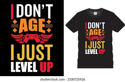 Gamer t-shirt design Vector illustration. I don’t age I just level up, T shirt Design vector, Trendy, apparel, Gaming, retro, Game, Video