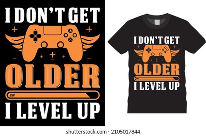 Gamer t-shirt design vector illustration. I don’t get older I level UP, T shirt Design vector, Trendy, apparel, Gaming, retro, Game, Video