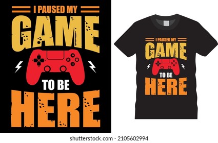 Gamer t-shirt design Vector illustration. I paused my game to be here2. T shirt Design vector, Trendy, apparel, Gaming, retro, Game, Video