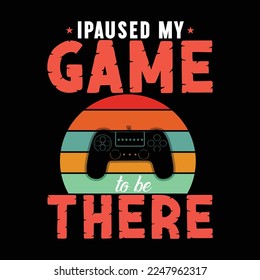 Gamer t-shirt design Vector illustration. I pauses my game 