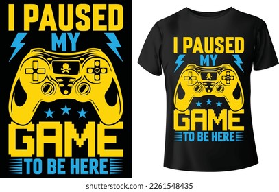 Gamer t-shirt design Vector illustration. I paused my game to be here2. T shirt Design vector, Trendy, apparel, Gaming, retro, Game, Video