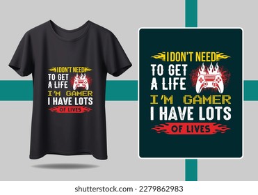 Gamer t-shirt design Vector illustration. I Don't need to get a life I'm Gamer I have lots of lives  T shirt Design vector, Trendy, apparel, Gaming, retro, Game, Video