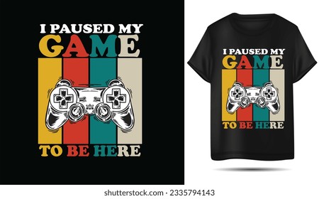 Gamer t-shirt design Vector illustration ,I paused game, to be here ,T-shirt design with games console typography in retro vintage style,