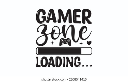 Gamer zone loading - Gaming typography design, Sports SVG Design, Sports typography t-shirt design, For stickers, Templet, mugs, etc. Vector EPS Editable Files.