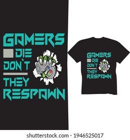 Gamers Die Don`t They Respawn T-shirt Design
