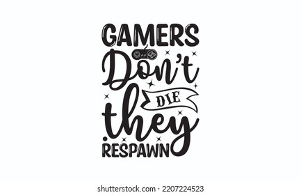 Gamer sterben nicht, dass sie wiederkommen - Gaming Typografie Design, Sport SVG Design, Sport Typografie T-Shirt Design, Für Aufkleber, Templet, Becher, etc. Vector EPS Editable Files.