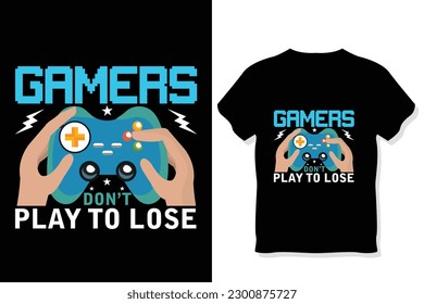 gamers do not play to lose gamer t shirt, Funny gaming t shirt design 
