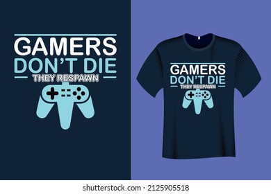 Gamers dont die they respawn T Shirt