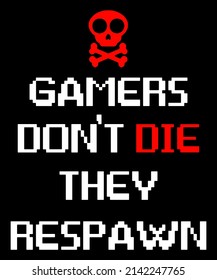 Gamers Don't Die They Respawn. Video games related t-shirt design.