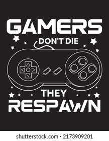 Gamers don't die they respawn gaming tshirt design