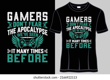 Gamers don't fear the apocalypse we've seen it many times before with typography T shirt and vector graphic.